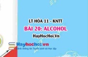 Tính chất hóa học Alcohol, tính chất vật lí Alcohol? Khái niệm, cấu tạo, điều chế và ứng dụng Alcohol? Hóa 11 bài 20 KNTT